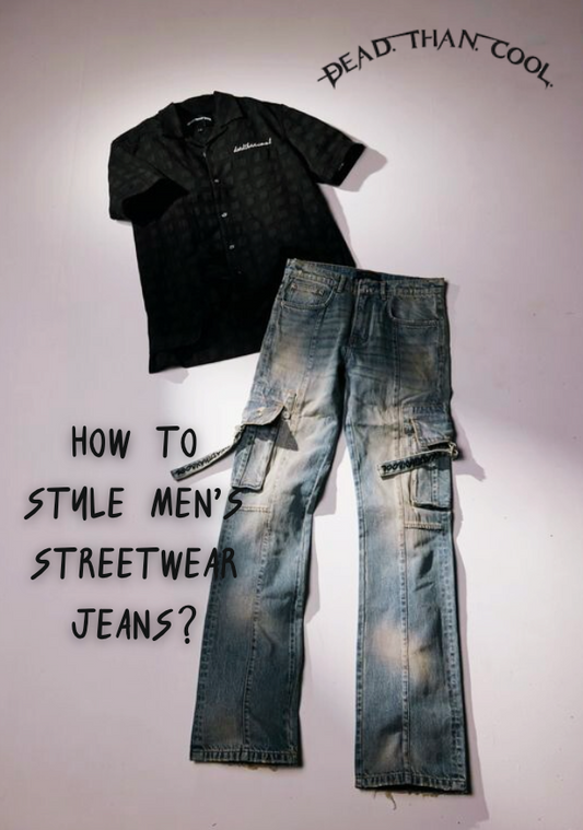 How to Style Men's Streetwear Jeans? - Dead Than Men's Elevated Streetwear